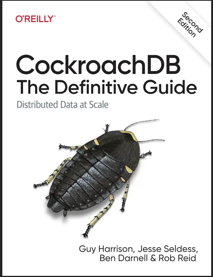 CockroachDB: The Definitive Guide: Guide: Distributed Data at Scale. 2 Ed