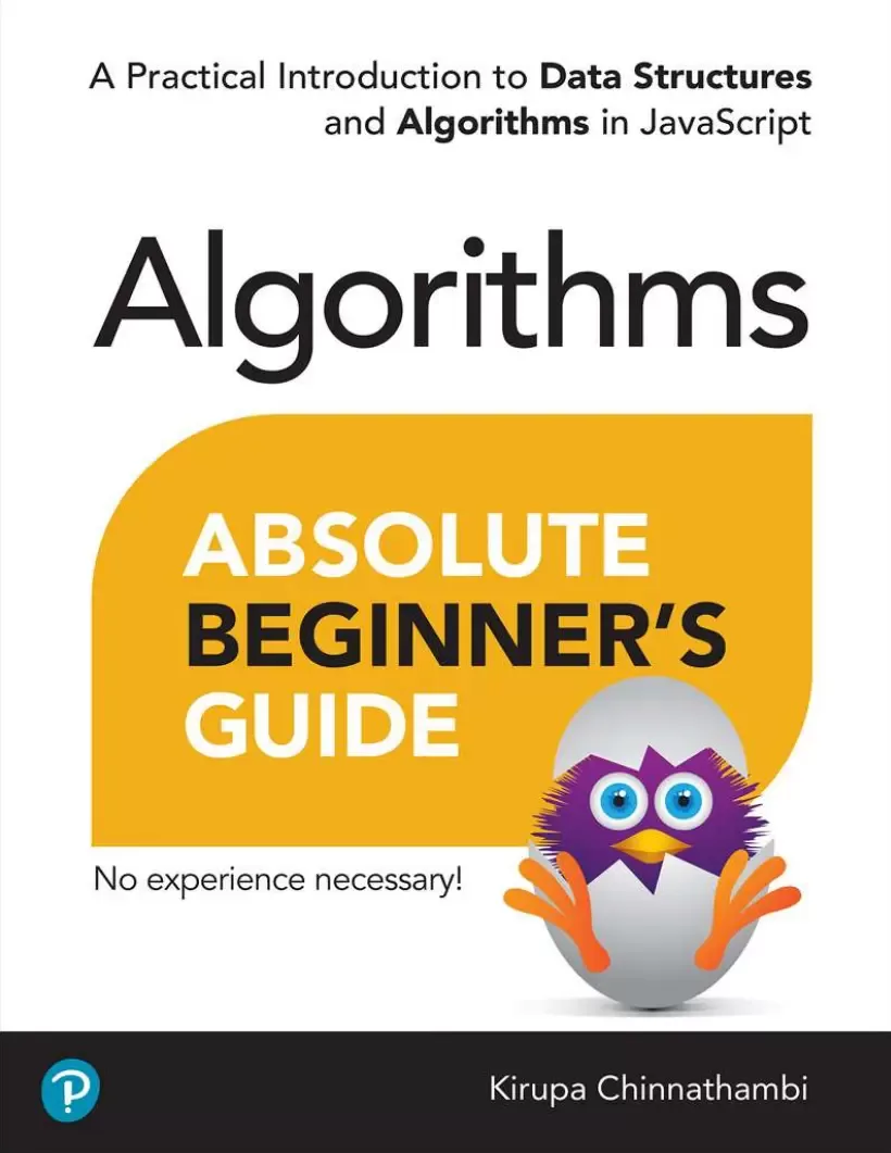Absolute Beginner's Guide to Algorithms: A Practical Introduction to Data Structures and Algorithms in JavaScript