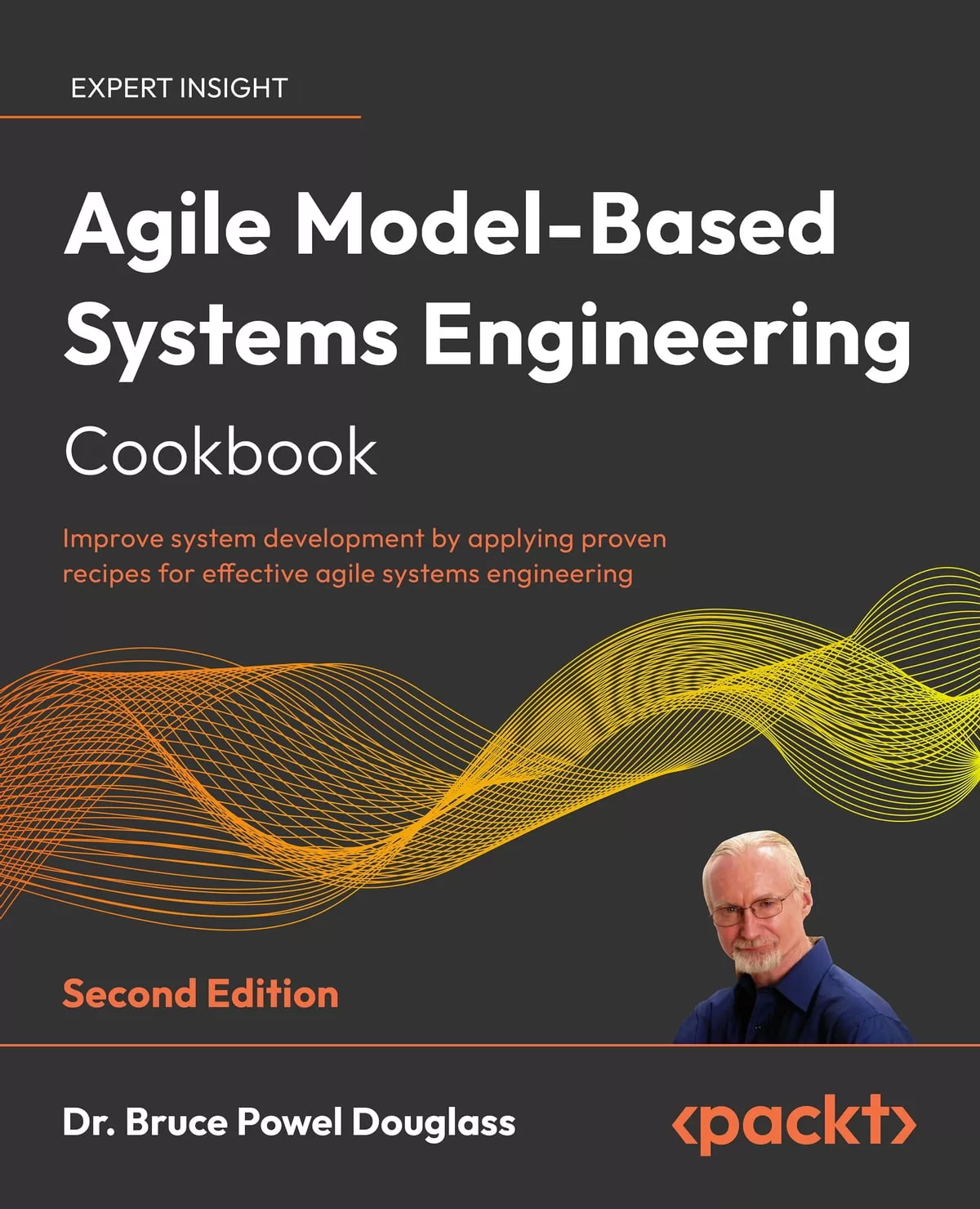 Agile Model-Based Systems Engineering Cookbook: Improve system development by applying proven recipes for effective agile systems engineering. 2 Ed