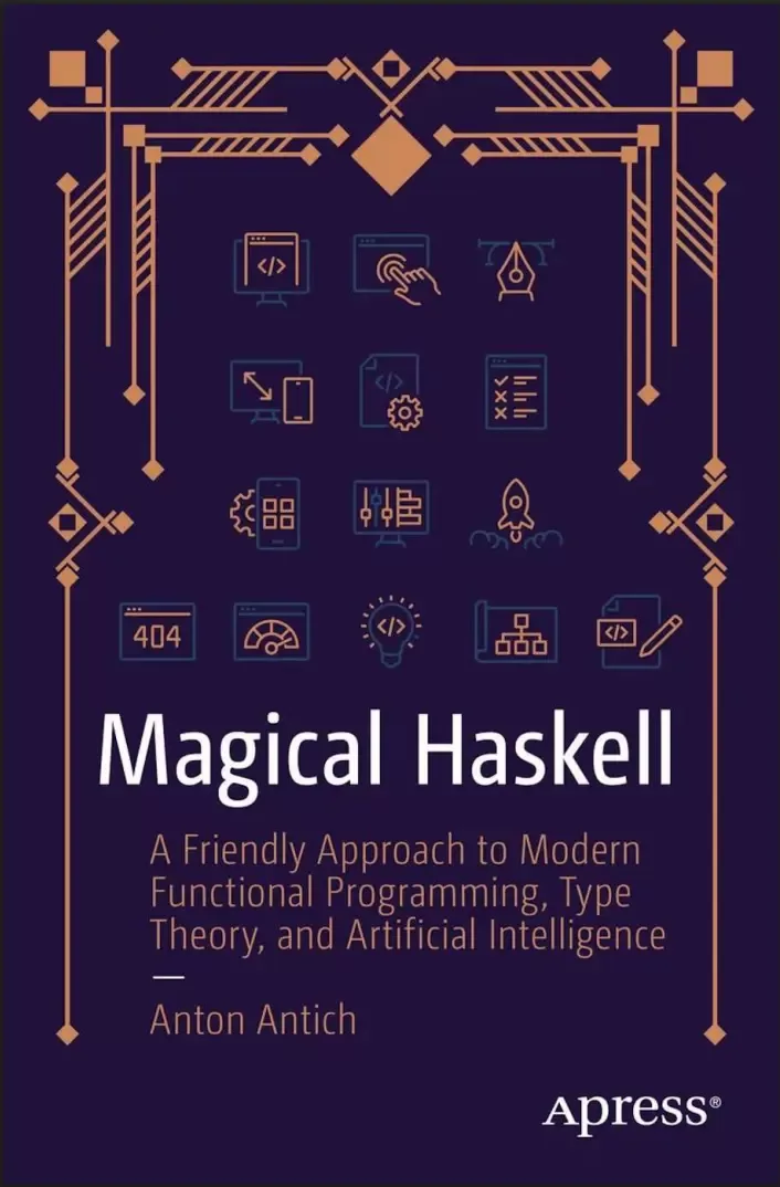 Magical Haskell: A Friendly Approach to Modern Functional Programming, Type Theory, and Artificial Intelligence
