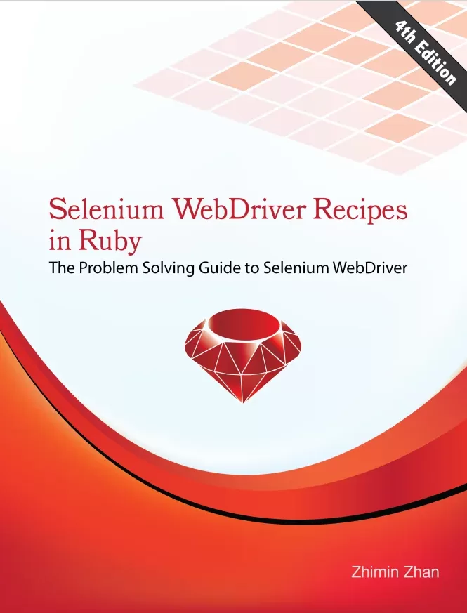 Selenium WebDriver Recipes in Ruby: The Problem Solving Guide to Selenium WebDriver. 4 Ed