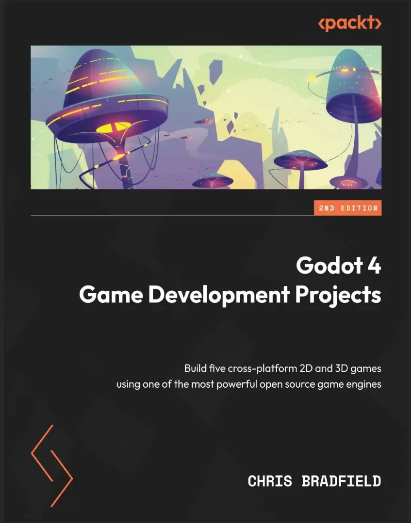 Godot 4 Game Development Projects: Build five cross-platform 2D and 3D games using one of the most powerful open source game engines. 2 Ed