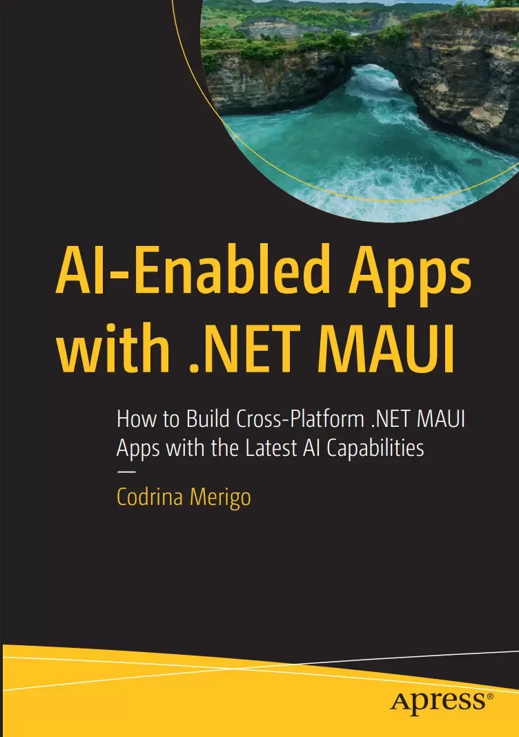 AI-Enabled Apps with .NET MAUI: How to Build Cross-Platform .NET MAUI Apps with the Latest AI Capabilities