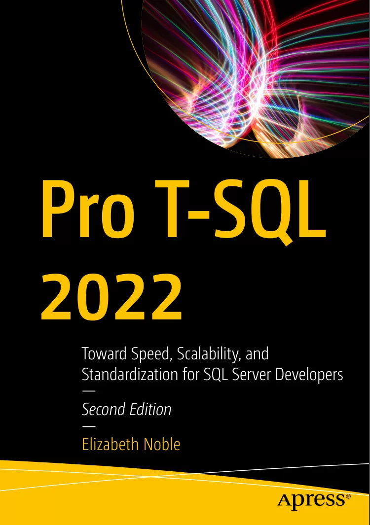Pro T-SQL 2022: Toward Speed, Scalability, and Standardization for SQL Server Developers. 2 Ed