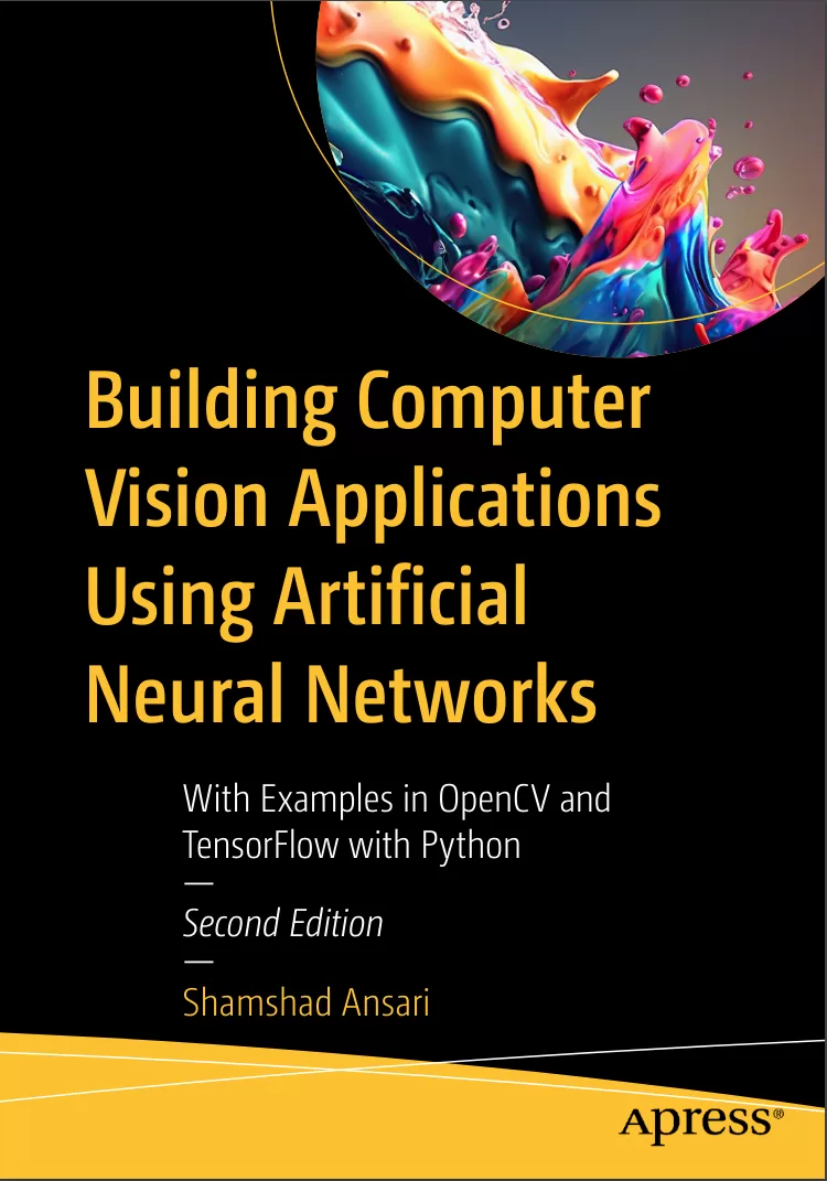 Building Computer Vision Applications Using Artificial Neural Networks: With Examples in OpenCV and TensorFlow with Python. 2 Ed