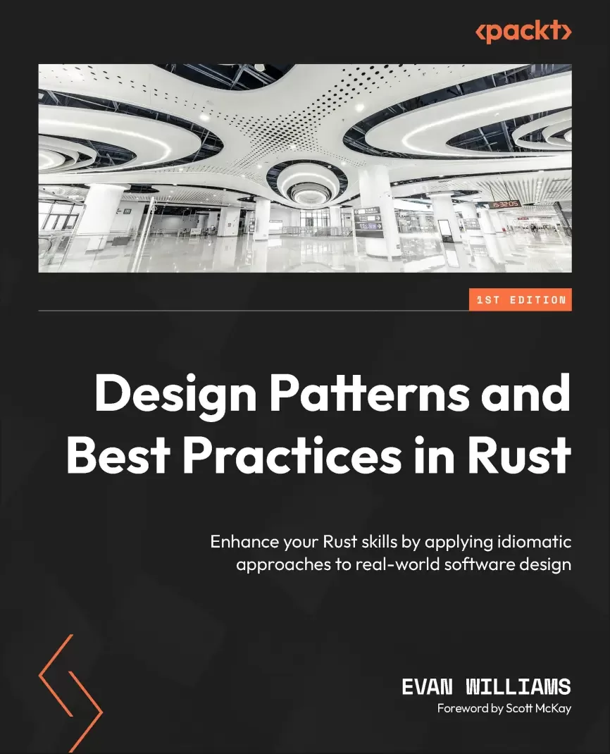 Design Patterns and Best Practices in Rust: Enhance your Rust skills by applying idiomatic approaches to real-world software design