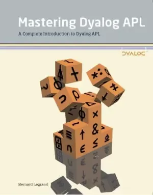 Mastering Dyalog APL : a complete introduction to Dyalog APL