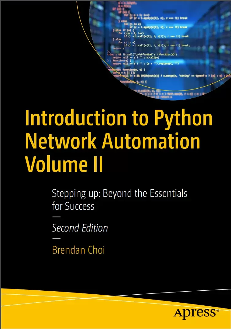 Introduction to Python Network Automation. Volume II: Stepping up Beyond the Essentials for Success. 2 Ed