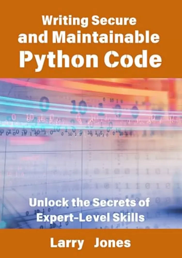 Writing Secure and Maintainable Python Code: Unlock the Secrets of Expert-Level Skills