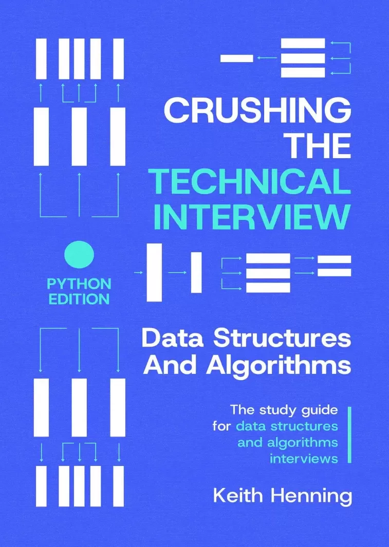 Crushing The Technical Interview: Data Structures and Algorithms. The study guide for data structures and algorithms interviews (Python Edition)