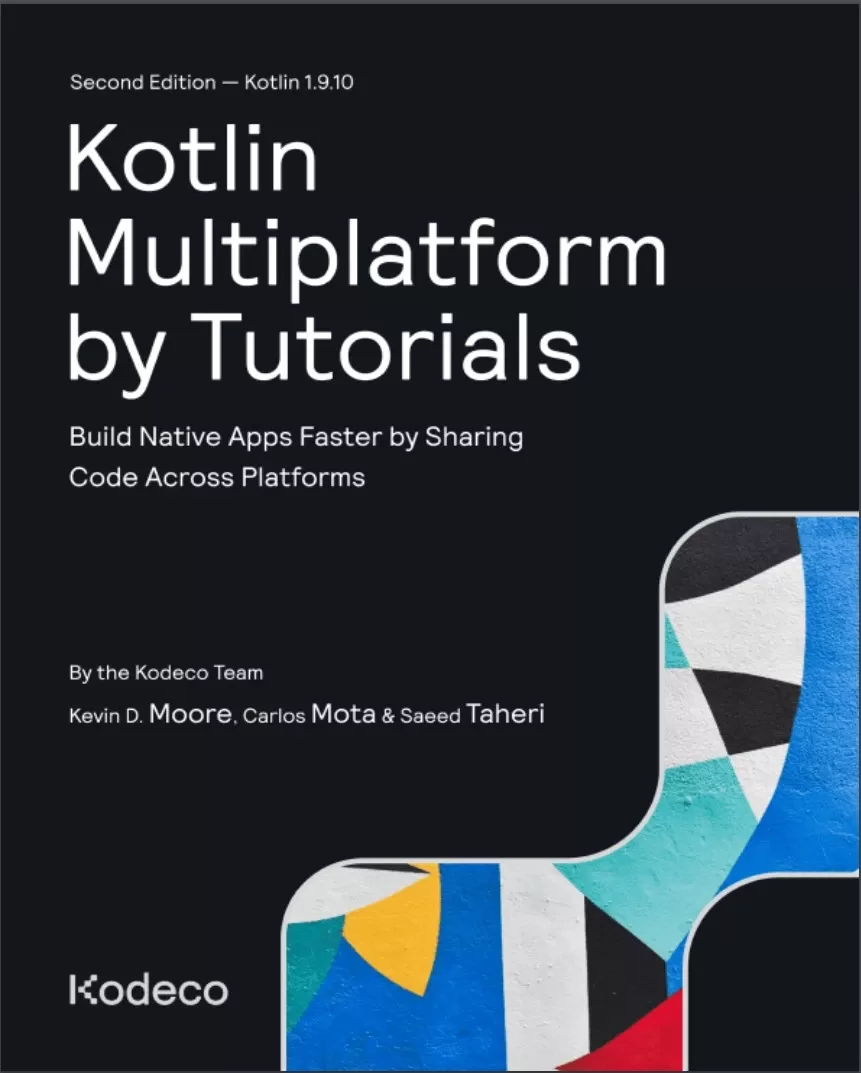 Kotlin Multiplatform by Tutorials: Build Native Apps Faster by Sharing Code Across Platforms. 2 Ed